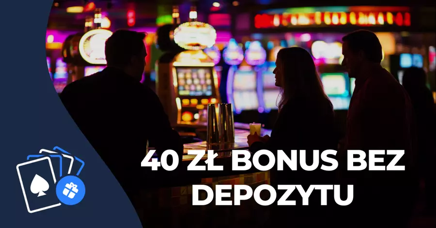 40 zł Bonus Bez Depozytu