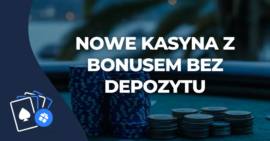 Nowe kasyna dla polaków z bonusem bez depozytu